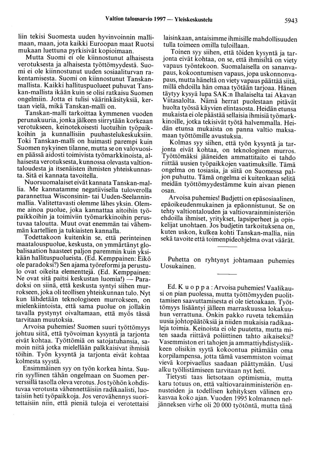 Valtion talousarvio 1997- Yleiskeskustelu 5943 liin tekisi Suomesta uuden hyvinvoinnin mallimaan, maan, jota kaikki Euroopan maat Ruotsi mukaan luettuna pyrkisivät kopioimaan.