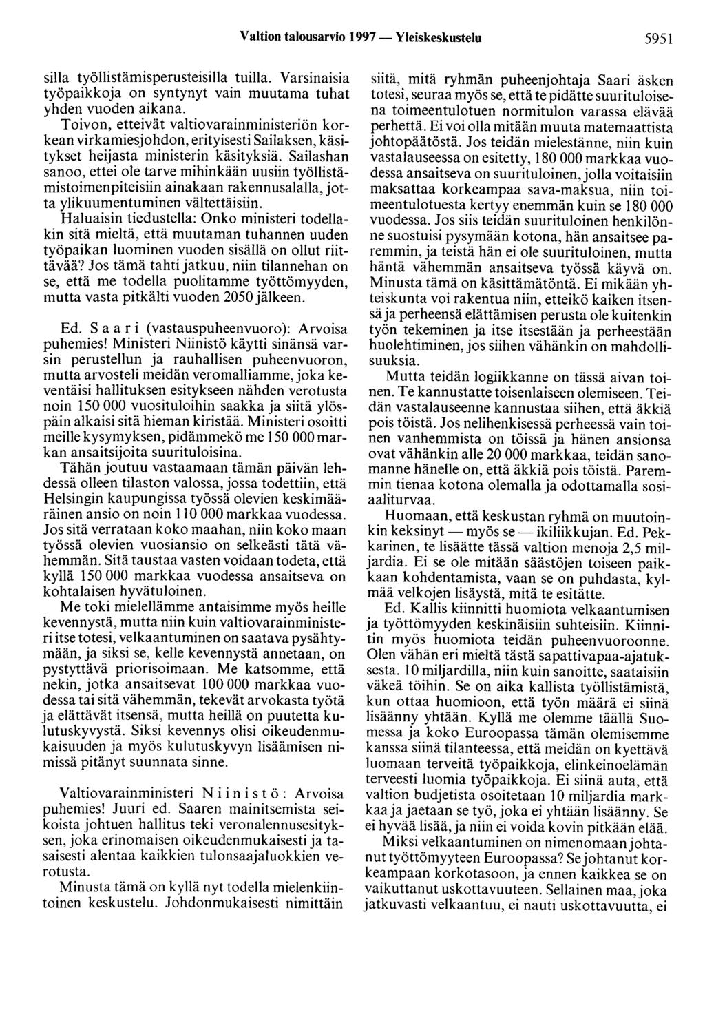 Valtion talousarvio 1997- Yleiskeskustelu 5951 silla työllistämisperusteisilla tuilla. Varsinaisia työpaikkoja on syntynyt vain muutama tuhat yhden vuoden aikana.