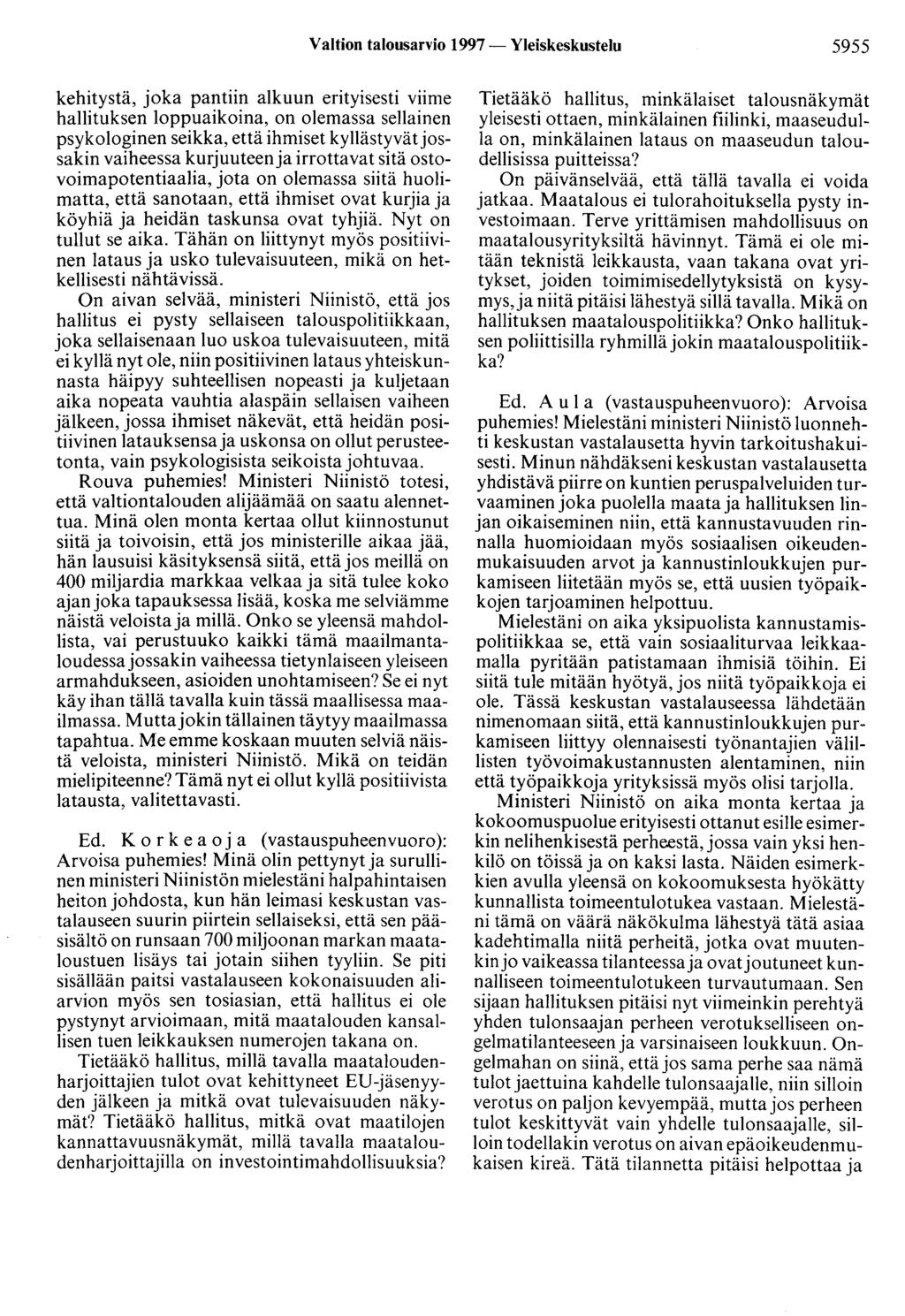 Valtion talousarvio 1997- Yleiskeskustelu 5955 kehitystä, joka pantiin alkuun erityisesti viime hallituksen loppuaikoina, on olemassa sellainen psykologinen seikka, että ihmiset kyllästyvätjossakin