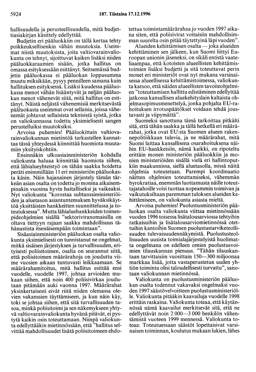 5924 187. Tiistaina 17.12.1996 hallisuudella ja perusteellisuudella, mitä budjettiasiakirjan käsittely edellyttää. Budjetin eri pääluokkiin on tällä kertaa tehty poikkeuksellisenkin vähän muutoksia.