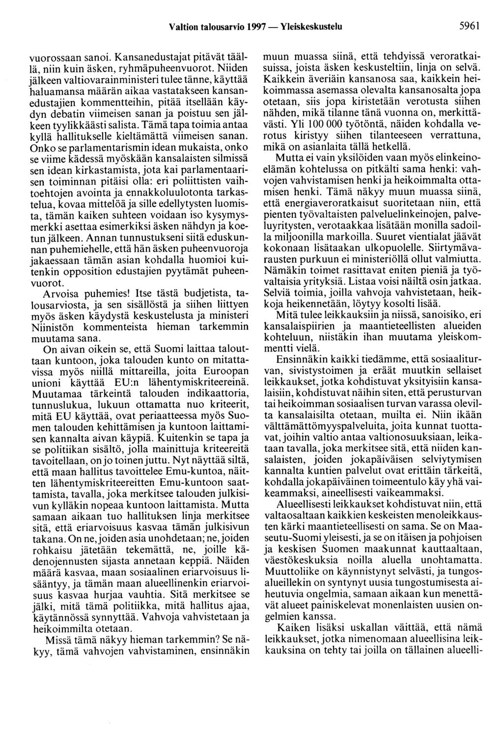 Valtion talousarvio 1997- Yleiskeskustelu 5961 vuorossaan sanoi. Kansanedustajat pitävät täällä, niin kuin äsken, ryhmäpuheenvuorot.