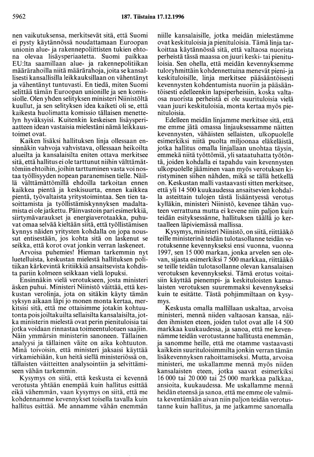 5962 187. Tiistaina 17.12.1996 nen vaikutuksensa, merkitsevät sitä, että Suomi ei pysty käytännössä noudattamaan Euroopan unionin alue- ja rakennepoliittisten tukien ehtona olevaa lisäysperiaatetta.