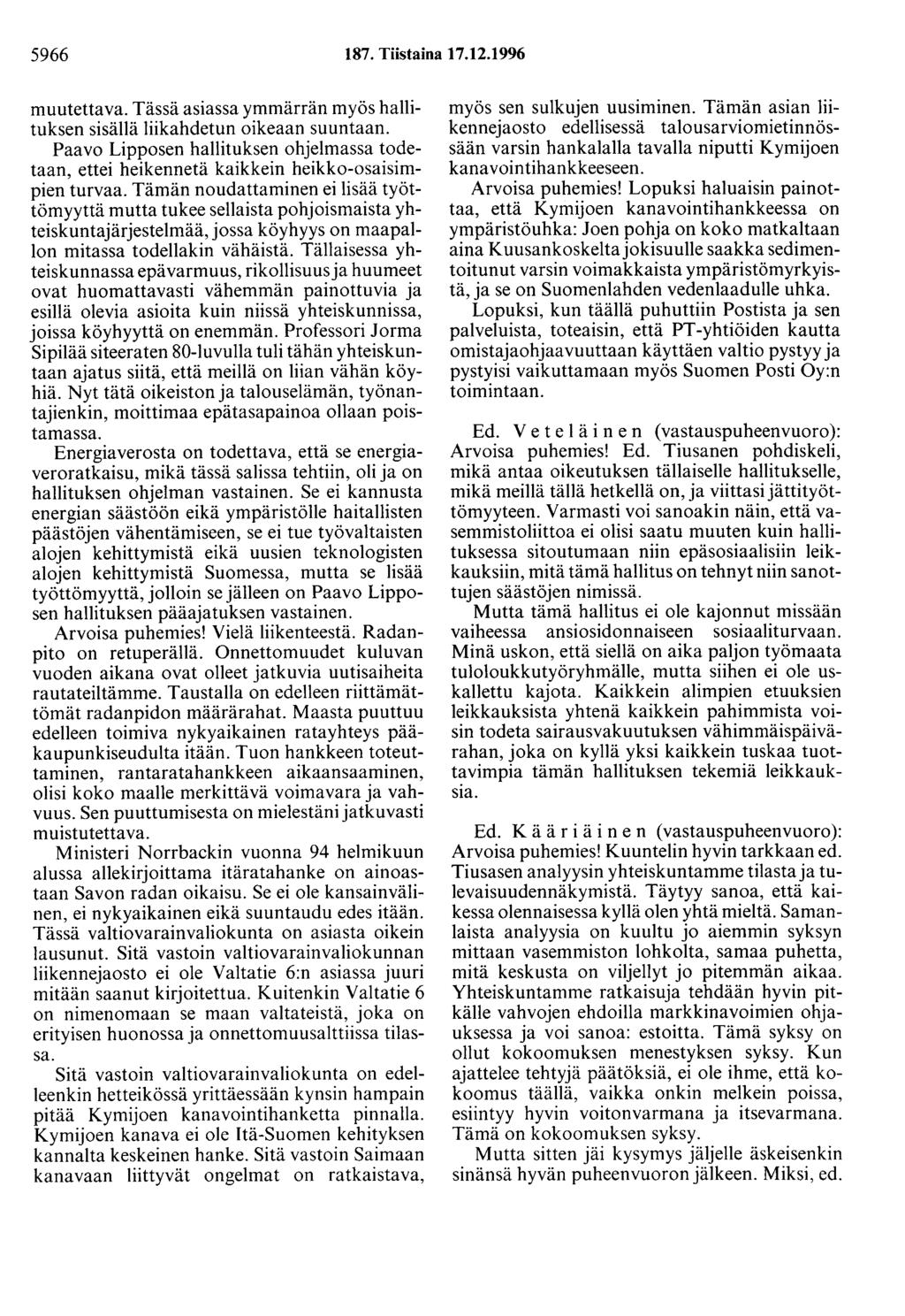 5966 187. Tiistaina 17.12.1996 muutettava. Tässä asiassa ymmärrän myös hallituksen sisällä liikahdetun oikeaan suuntaan.