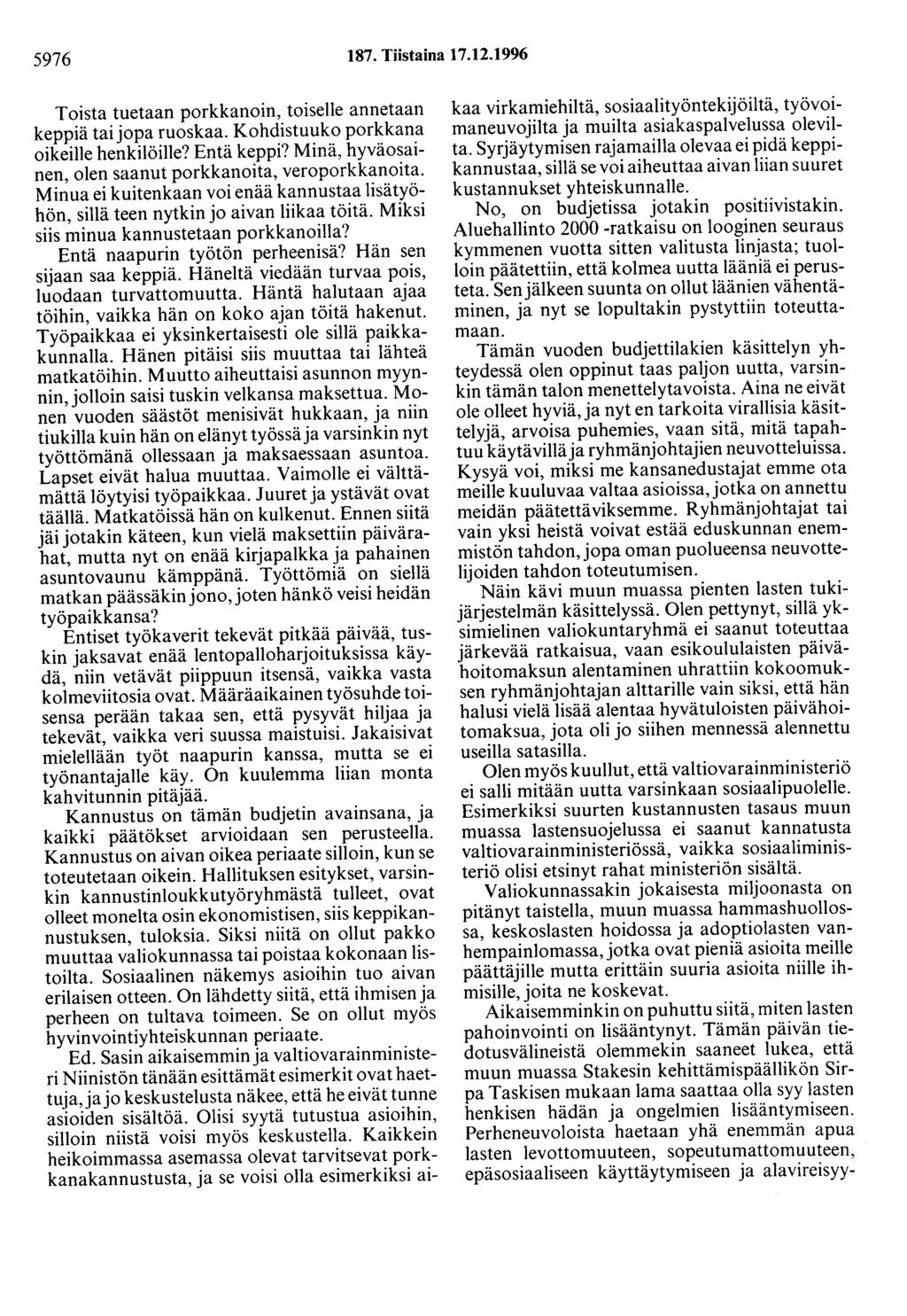5976 187. Tiistaina 17.12.1996 Toista tuetaan porkkanoin, toiselle annetaan keppiä taijopa ruoskaa. Kohdistuuko porkkana oikeille henkilöille? Entä keppi?