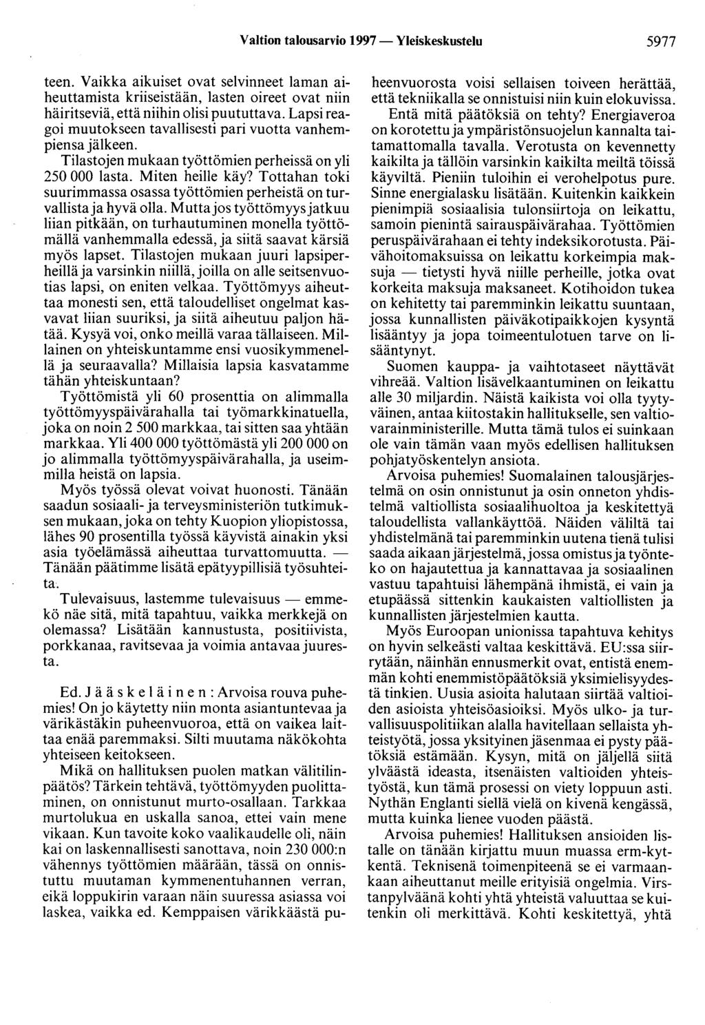 Valtion talousarvio 1997- Yleiskeskustelu 5977 teen. Vaikka aikuiset ovat selvinneet laman aiheuttamista kriiseistään, lasten oireet ovat niin häiritseviä, että niihin olisi puu tuttava.