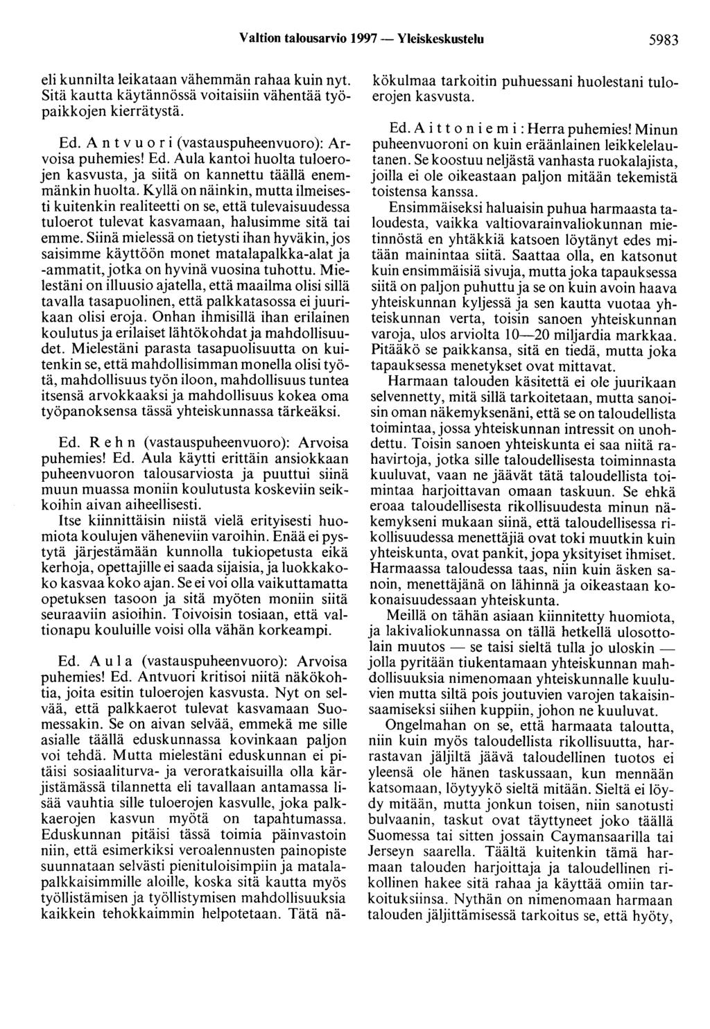 Valtion talousarvio 1997 - Yleiskeskustelu 5983 eli kunnilta leikataan vähemmän rahaa kuin nyt. Sitä kautta käytännössä voitaisiin vähentää työpaikkojen kierrätystä. Ed.