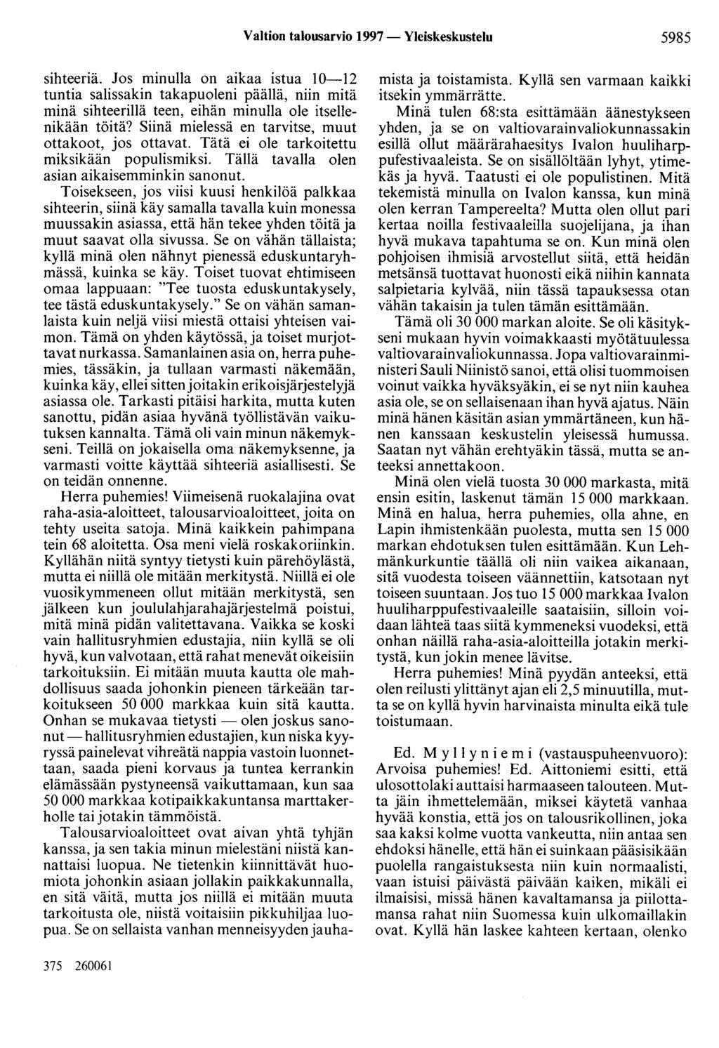 Valtion talousarvio 1997- Yleiskeskustelu 5985 sihteeriä. Jos minulla on aikaa istua 10-12 tuntia salissakin takapuoleni päällä, niin mitä minä sihteerillä teen, eihän minulla ole itsenenikään töitä?