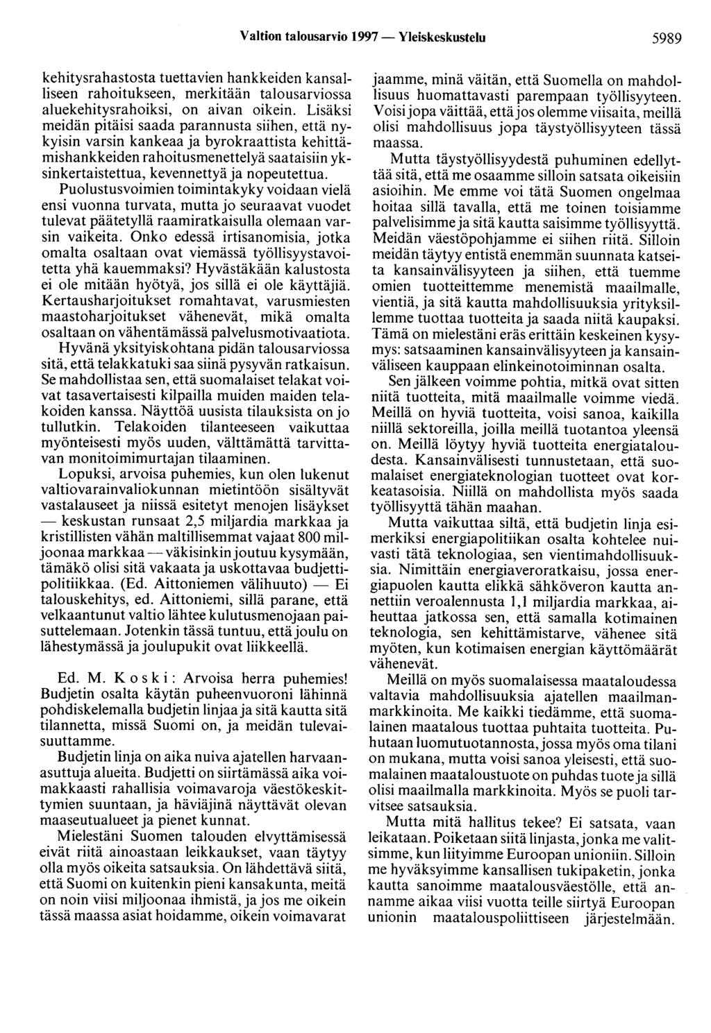 Valtion talousarvio 1997- Yleiskeskustelu 5989 kehitysrahastosta tuettavien hankkeiden kansalliseen rahoitukseen, merkitään talousarviossa aluekehitysrahoiksi, on aivan oikein.