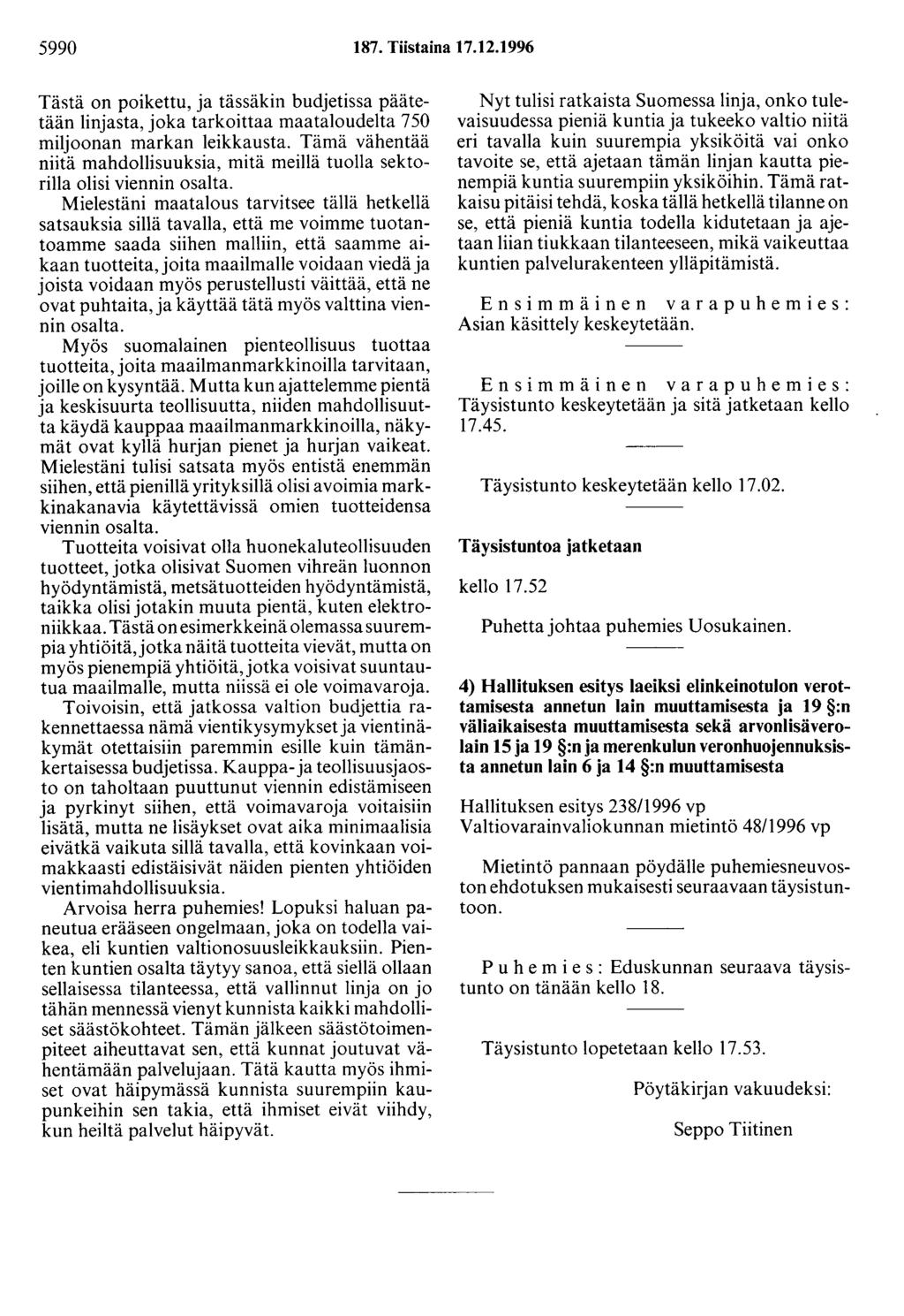 5990 187. Tiistaina 17.12.1996 Tästä on poikettu, ja tässäkin budjetissa päätetään linjasta, joka tarkoittaa maataloudelta 750 miljoonan markan leikkausta.