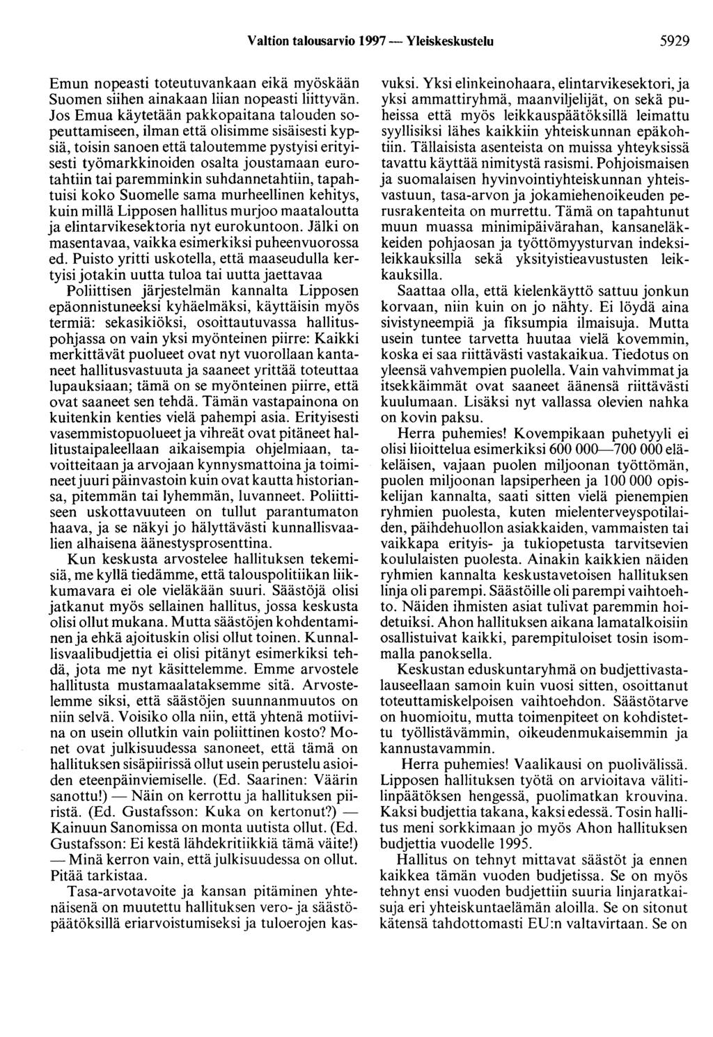 Valtion talousarvio 1997 - Yleiskeskustelu 5929 Emun nopeasti toteutuvankaan eikä myöskään Suomen siihen ainakaan liian nopeasti liittyvän.