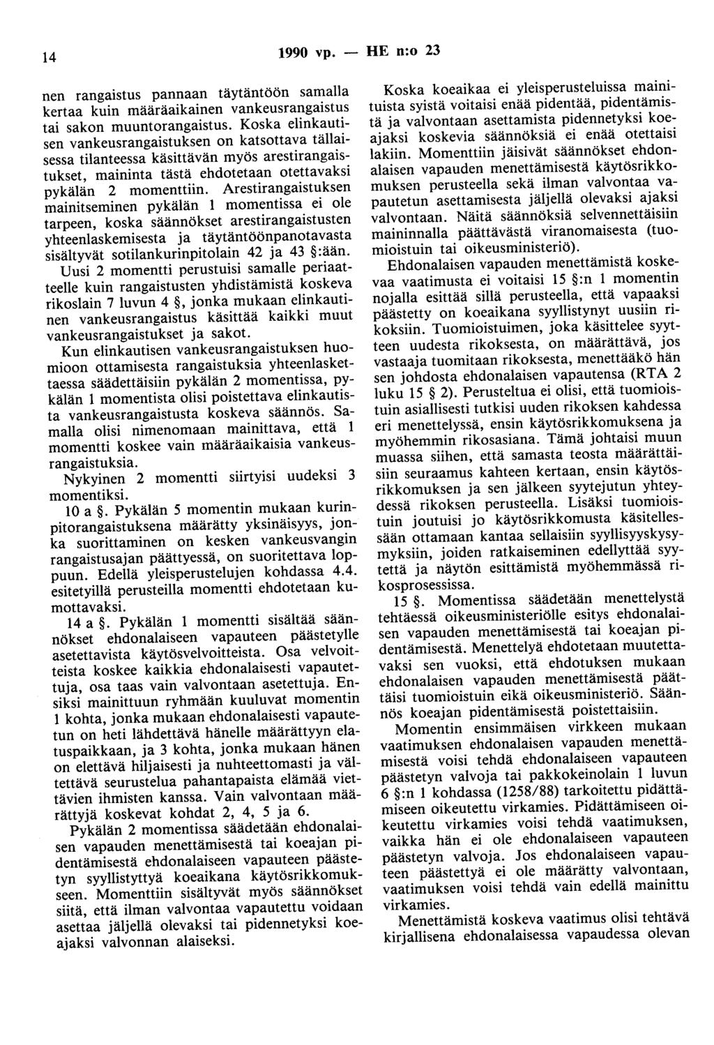 14 1990 vp. - HE n:o 23 nen rangaistus pannaan täytäntöön samalla kertaa kuin määräaikainen vankeusrangaistus tai sakon muuntorangaistus.