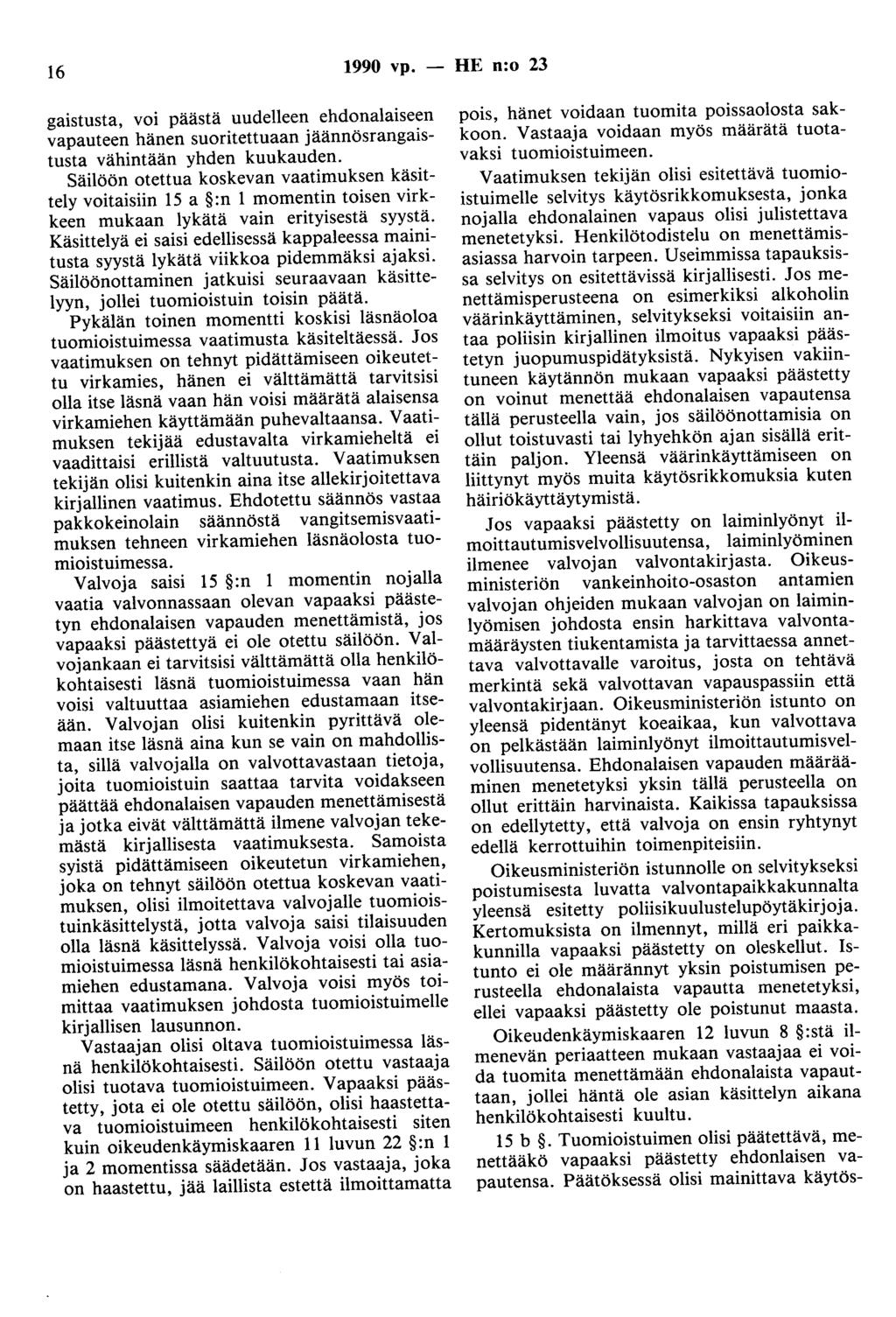 16 1990 vp. - HE n:o 23 gaistusta, voi päästä uudelleen ehdonalaiseen vapauteen hänen suoritettuaan jäännösrangaistusta vähintään yhden kuukauden.