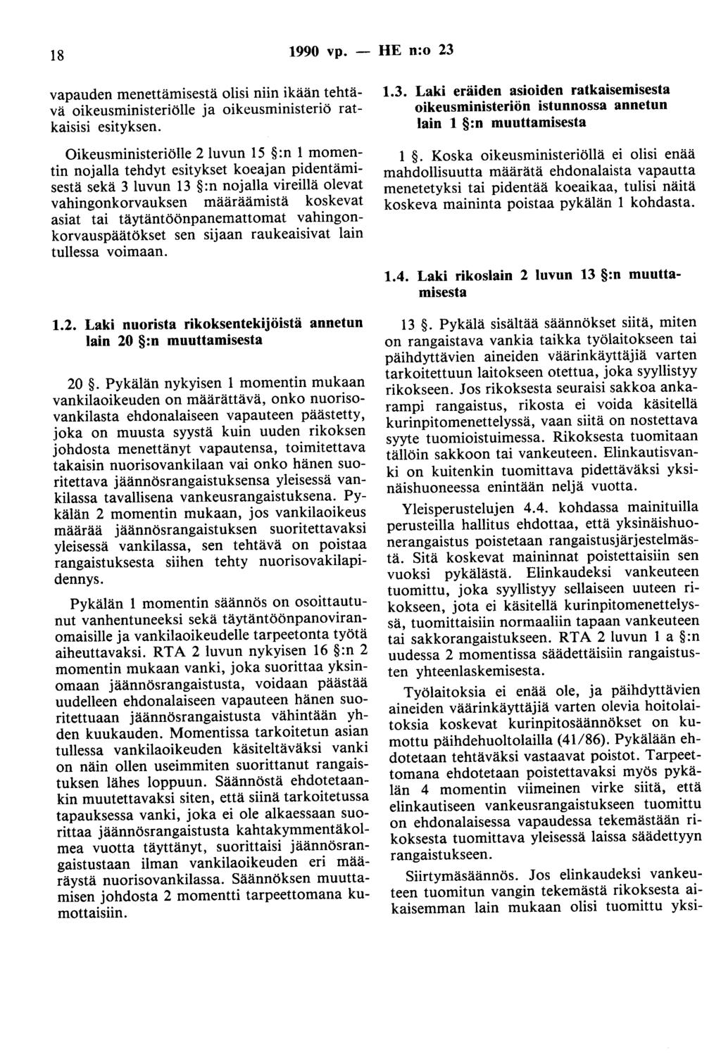 18 1990 vp. - HE n:o 23 vapauden menettämisestä olisi niin ikään tehtävä oikeusministeriölle ja oikeusministeriö ratkaisisi esityksen.