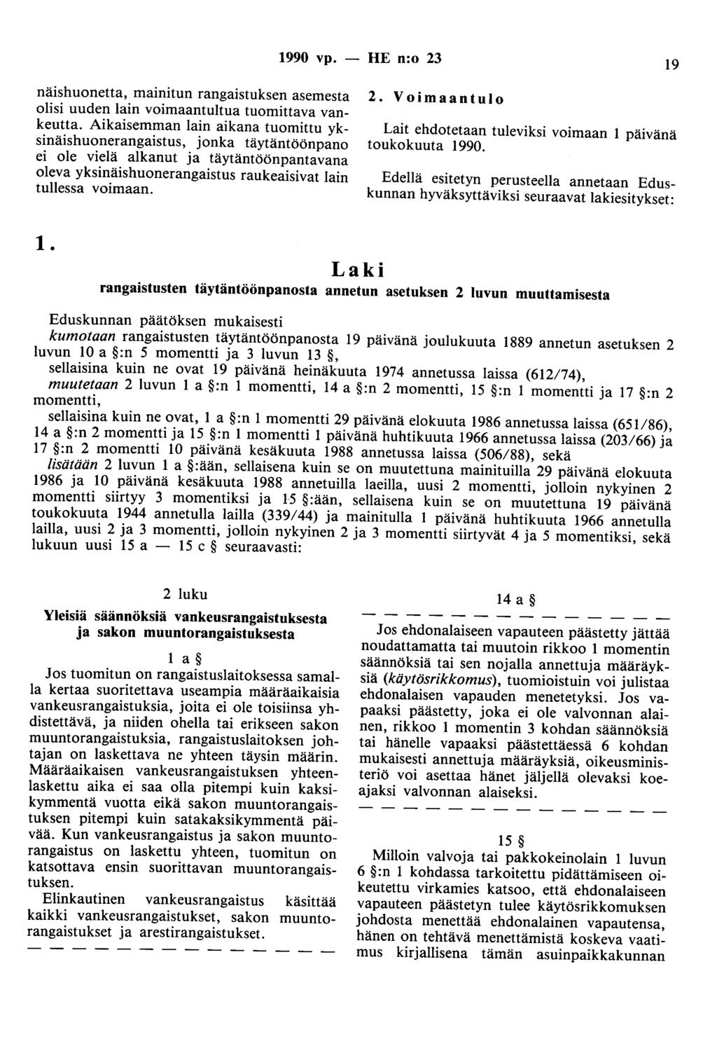 1990 vp. - HE n:o 23 19 näishuonetta, mainitun rangaistuksen asemesta olisi uuden lain voimaantultua tuomittava vankeutta.