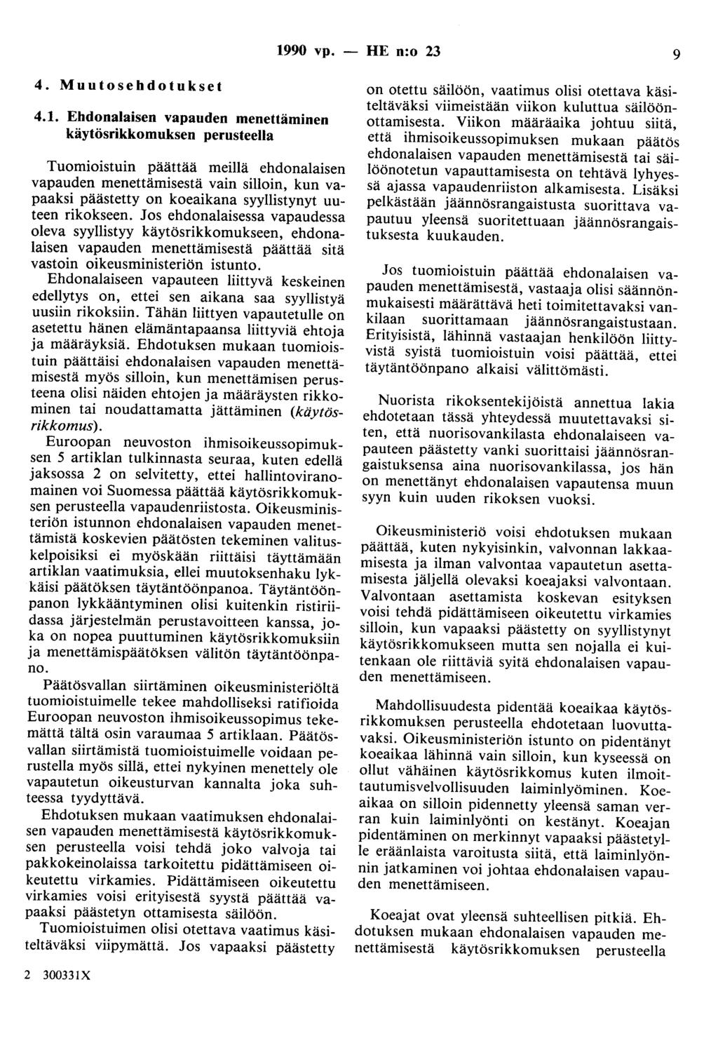 1990 vp. - HE n:o 23 9 4. Muutosehdotukset 4.1. Ehdonalaisen vapauden menettäminen käytösrikkomuksen perusteella Tuomioistuin päättää meillä ehdonalaisen vapauden menettämisestä vain silloin, kun