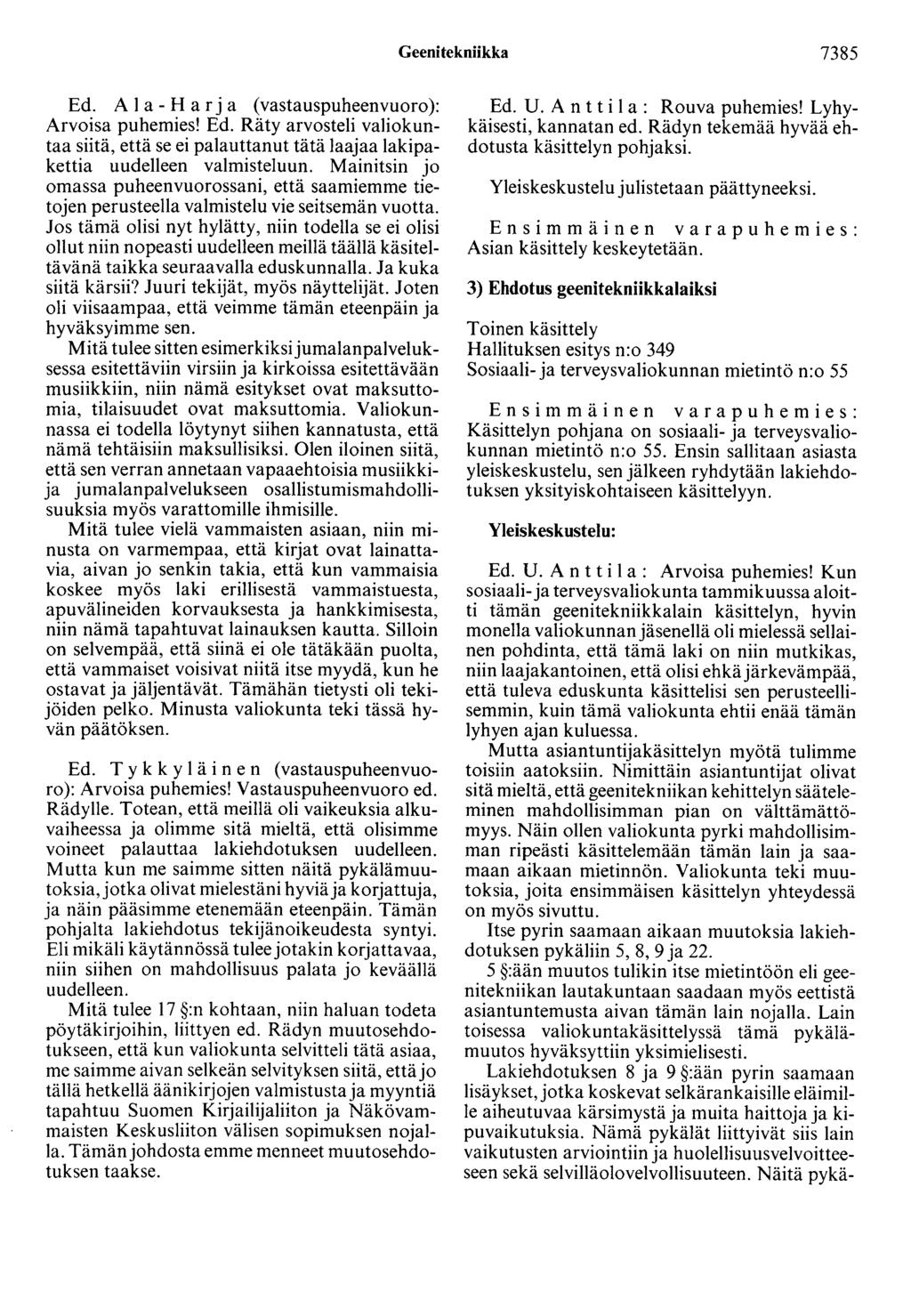 Geenitekniikka 7385 Ed. A 1 a- Harja (vastauspuheenvuoro): Arvoisa puhemies! Ed. Räty arvosteli valiokuntaa siitä, että se ei palauttanut tätä laajaa lakipakettia uudelleen valmisteluun.