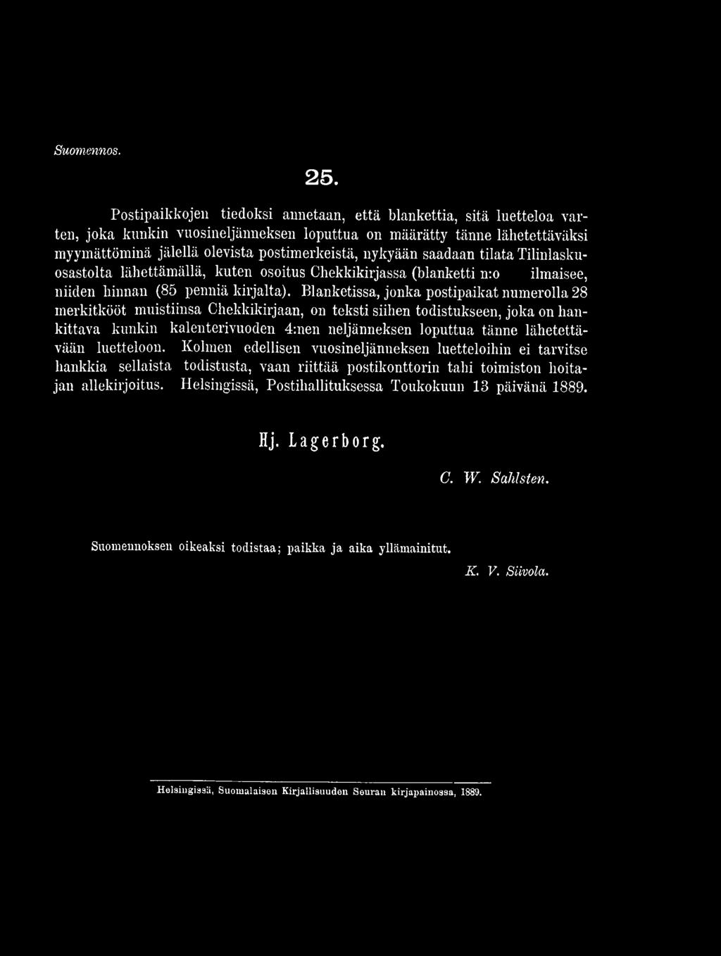 saadaan tilata Tilinlaskuosastolta lähettämällä, kuten osoitus Chekkikirjassa (blanketti n:o ilmaisee, niiden hinnan (85 penniä kirjalta).