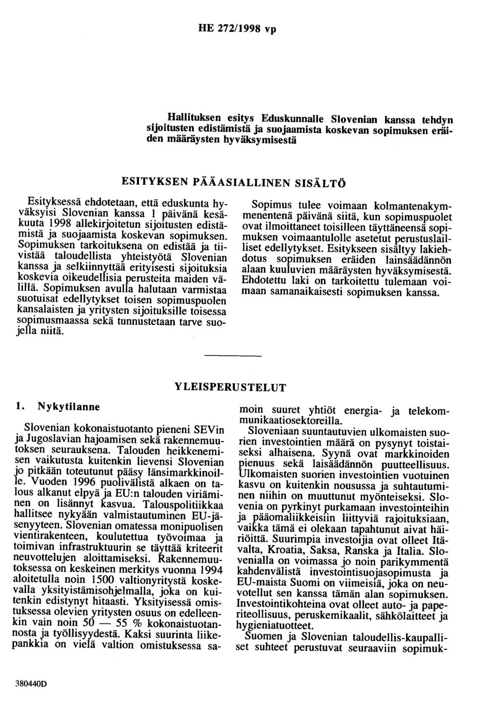 HE 272/1998 vp Hallituksen esitys Eduskunnalle Slovenian kanssa tehdyn sijoitusten edistämistä ja suojaamista koskevan sopimuksen eräiden määräysten hyväksymisestä ESITYKSEN PÄÄASIALLINEN SISÄLTÖ