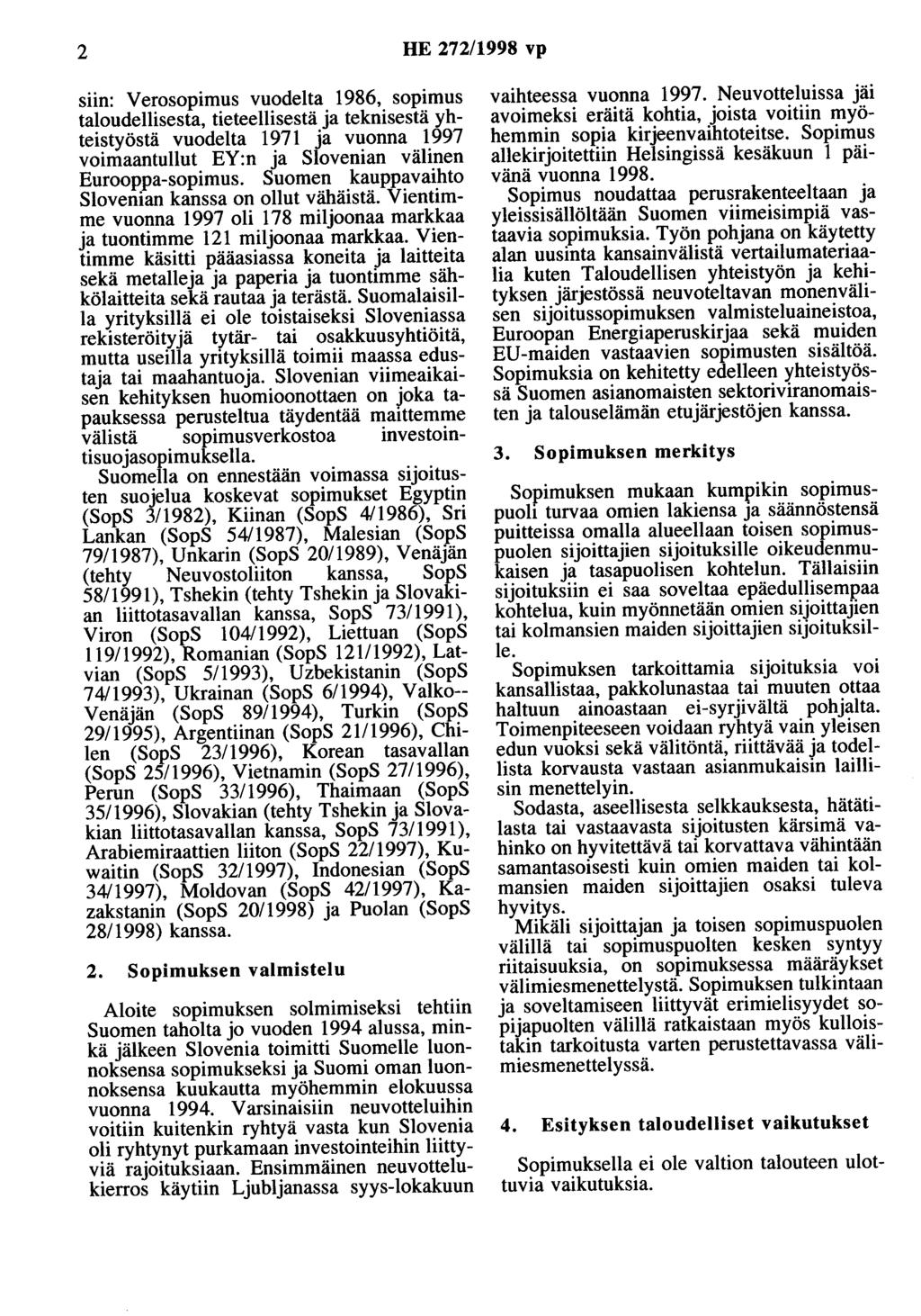 2 HE 272/1998 vp siin: V erosopimus vuodelta 1986, sopimus taloudellisesta, tieteellisestä ja teknisestä yhteistyöstä vuodelta 1971 ja vuonna 1997 voimaantullut EY :n ja Slovenian välinen