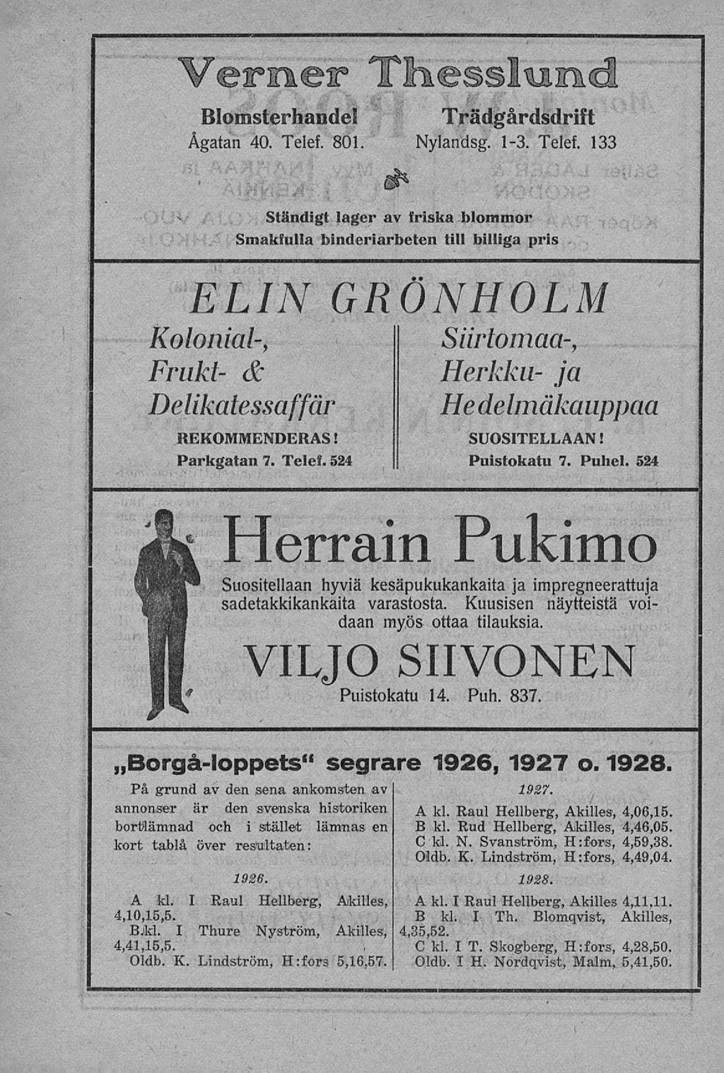 / 1 Blomsterhandel Trädgårdsdrift Ågatan 40. Telef. 801. Nylandsg. 1-3. Telef. 133 Ständigt lager av friska blommor Smakfulla binderiarbeten till billiga pris.