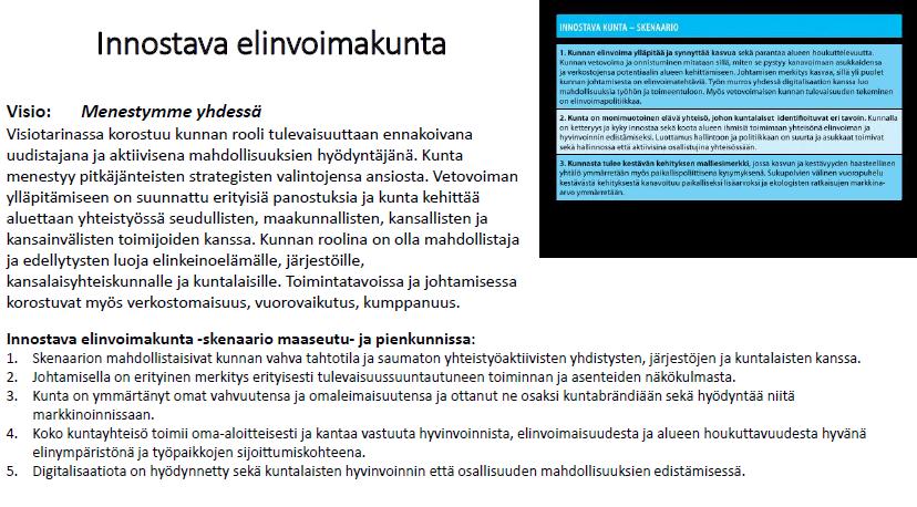 kunnassa. Kaikkien kuntien tahtotila vaikutti olevan parlamentaarisen työryhmän visioiman innostavan elinvoimakunnan toimintakulttuurin kaltainen.