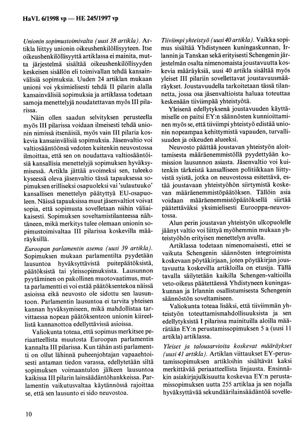 HaVL 6/1998 vp- HE 245/1997 vp Unionin sopimustoimivalta (uusi 38 artikla). Artikla liittyy unionin oikeushenkilöllisyyteen.