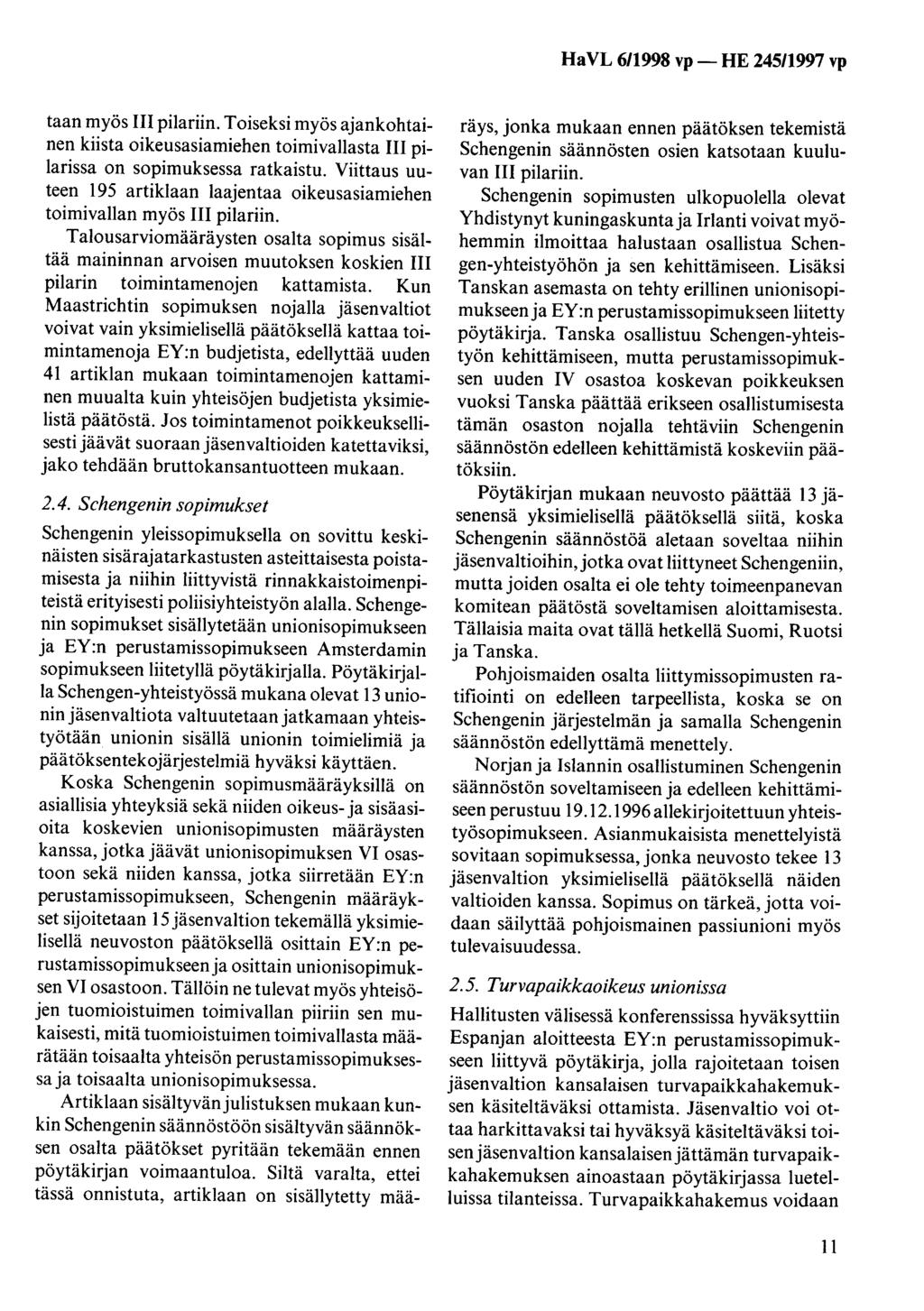 HaVL 6/1998 vp- HE 245/1997 vp taan myös III pilariin. Toiseksi myös ajankohtainen kiista oikeusasiamiehen toimivallasta III pilarissa on sopimuksessa ratkaistu.