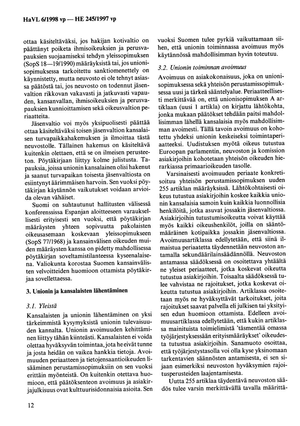 HaVL 6/1998 vp- HE 245/1997 vp ottaa käsiteltäväksi, jos hakijan kotivaltio on päättänyt poiketa ihmisoikeuksien ja perusvapauksien suojaamiseksi tehdyn yleissopimuksen (SopS 18-19/1990) määräyksistä