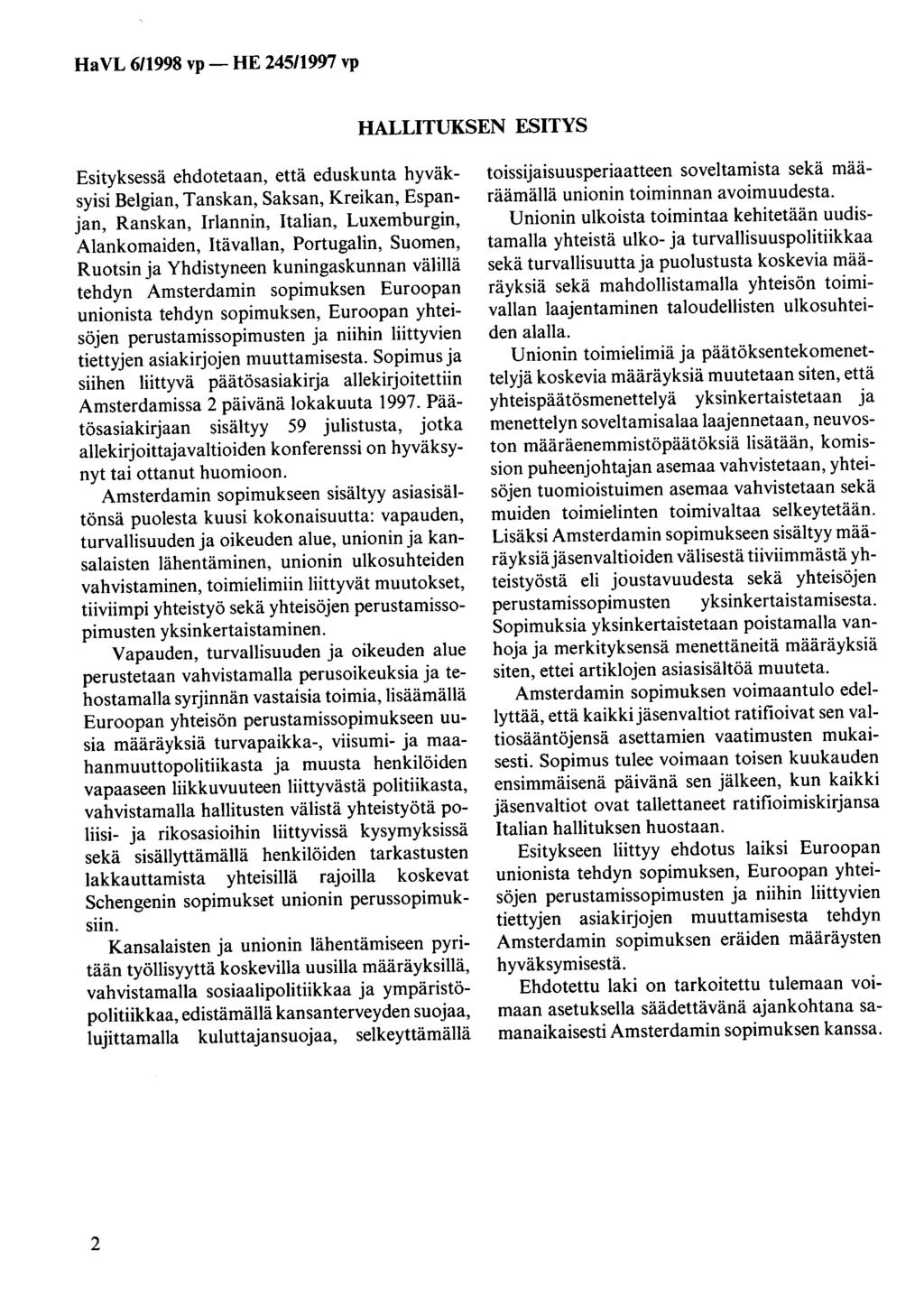 HaVL 6/1998 vp- HE 245/1997 vp HALLITUKSEN ESITYS Esityksessä ehdotetaan, että eduskunta hyväksyisi Belgian, Tanskan, Saksan, Kreikan, Espanjan, Ranskan, Irlannin, Italian, Luxemburgin, Alankomaiden,