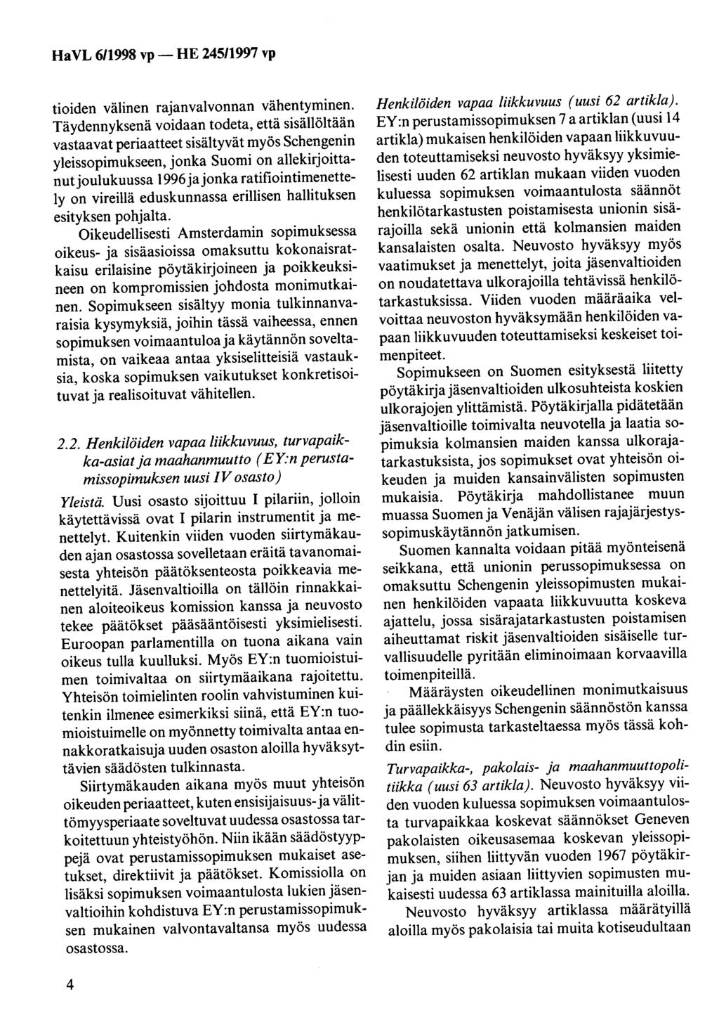Ha VL 6/1998 vp - HE 245/1997 vp tioiden välinen rajanvalvonnan vähentyminen.