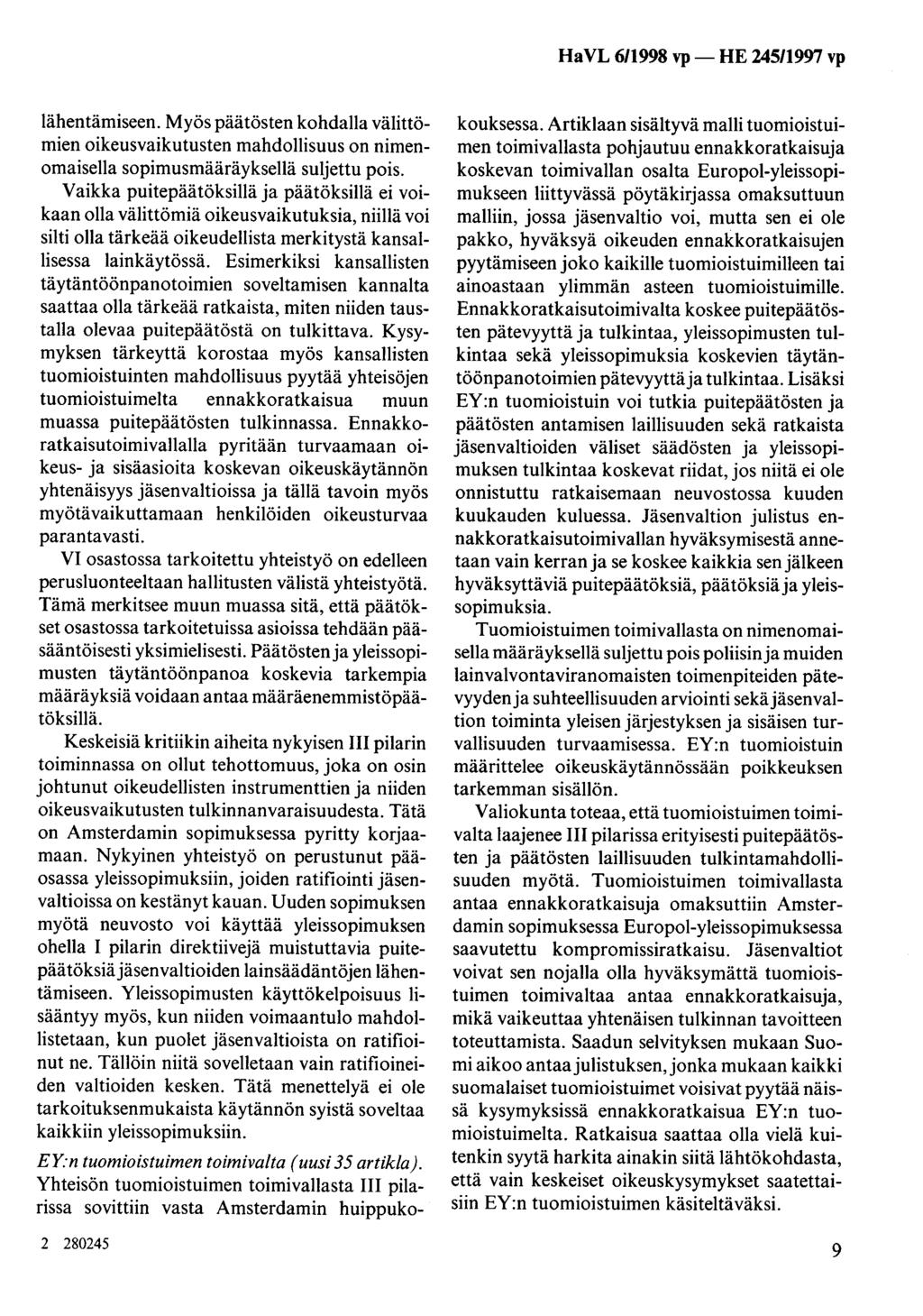 HaVL 6/1998 vp- HE 245/1997 vp lähentämiseen. Myös päätösten kohdalla välittömien oikeusvaikutusten mahdollisuus on nimenomaisella sopimusmääräyksellä suljettu pois.