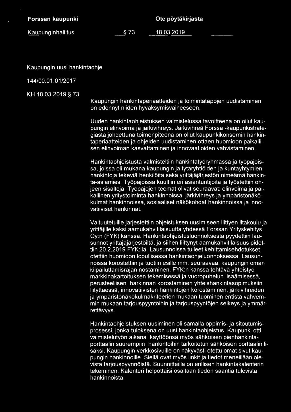 Jarkivihrea Forssa -kaupunkistrategiasta johdettuna toirnenpiteena on ollut kaupunkikonsernin hankintaperiaatteiden ja ohjeiden uudistaminen ottaen huomioon paikallisen elinvoiman kasvattaminen ja