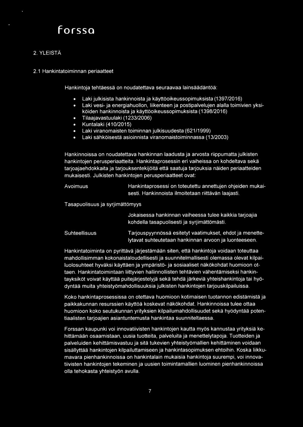 liikenteen ja postipalvelujen alalla toimivien yksikoiden hankinnoista ja kayttooikeussopirnuksista ( 1398/2016) Tilaajavastuulaki (1233/2006) Kuntalaki (410/2015) Laki viranomaisten toiminnan
