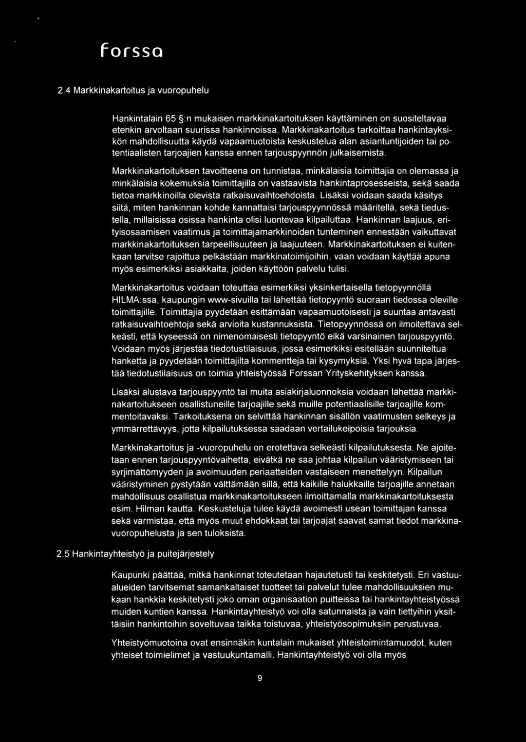 Markkinakartoituksen tavoitteena on tunnistaa, minkalaisla toimittajia on olemassa ja rninkalaisia kokemuksia toimittajilla on vastaavista hankintaprosesseista, seka saada tietoa markkinoilla