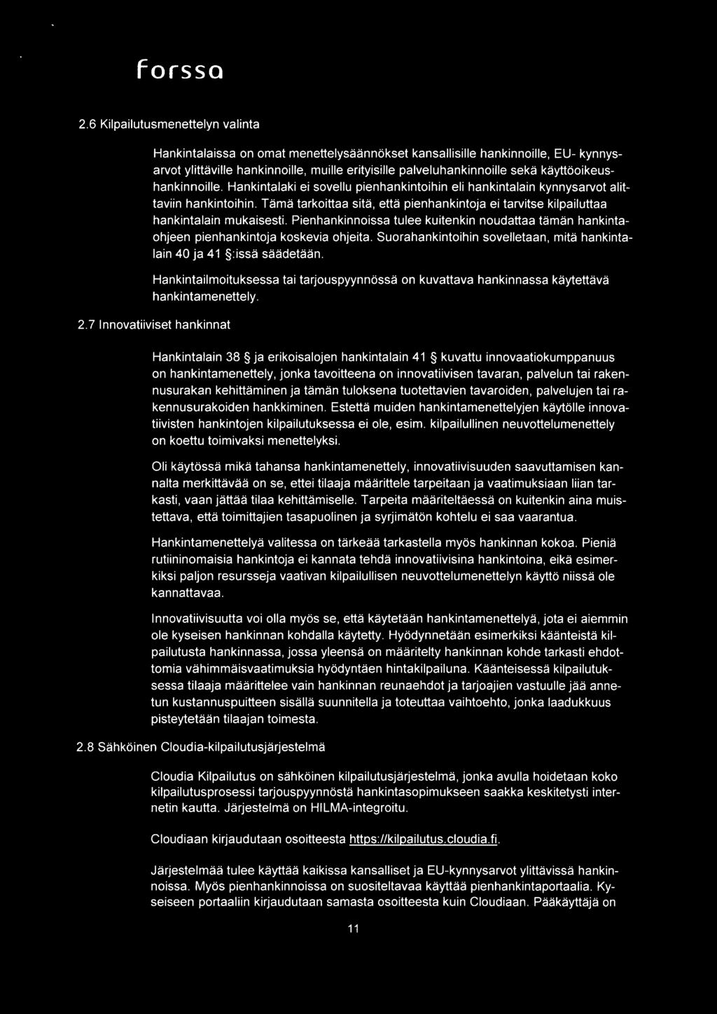 kayttooikeushankinnoille. Hankintalaki ei sovellu pienhankintoihin eli hankintalain kynnysarvot alittaviin hankintoihin.