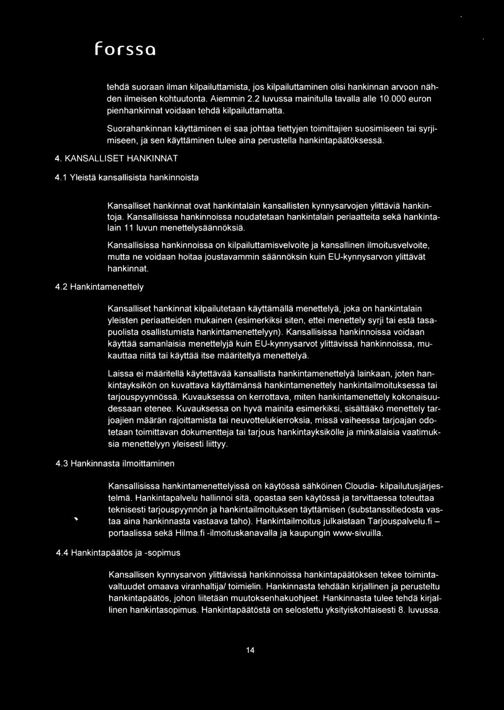 Suorahankinnan kayttarninen ei saa johtaa tiettyjen toimittajien suosimiseen tai syrjimiseen, ja sen kayttarninen tulee aina perustella hankintapaatoksessa. 4. KANSALLISET HANKINNAT 4.