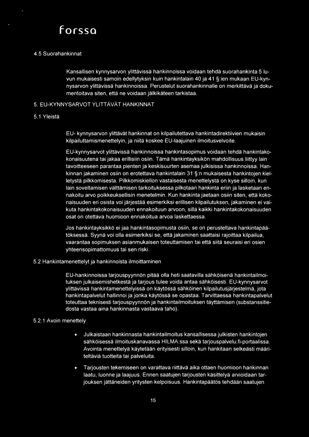 hankinnoissa. Perustelut suorahankinnalle on rnerkittava ja dokumentoitava siten, etta ne voidaan jalkikateen tarkistaa. 5. EU-KYNNYSARVOT YLITTAVAT HANKINNAT 5.