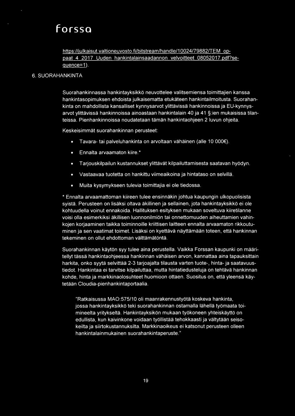 Suorahankinta on mahdollista kansalliset kynnysarvot ylittavissa hankinnoissa ja EU-kynnysarvot ylittavissa hankinnoissa ainoastaan hankintalain 40 ja 41 :ien mukaisissa tilanteissa.