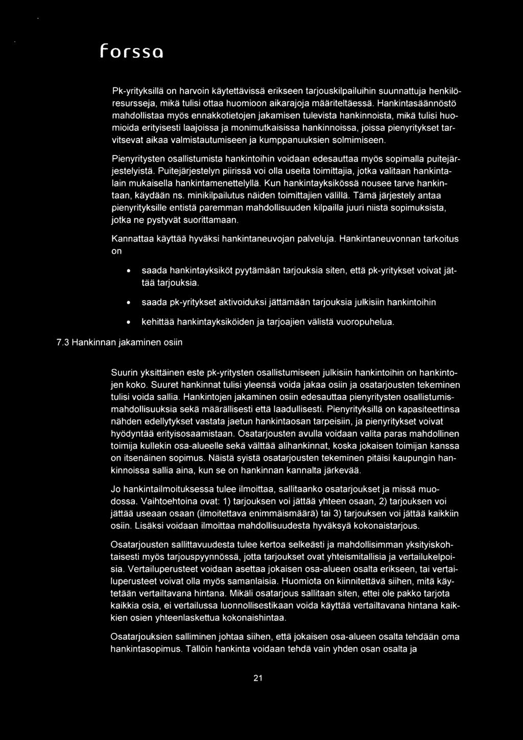 aikaa valmistautumiseen ja kumppanuuksien solmimiseen. Pienyritysten osallistumista hankintoihin voidaan edesauttaa rnyos sopimalla puitejarjestelyista.