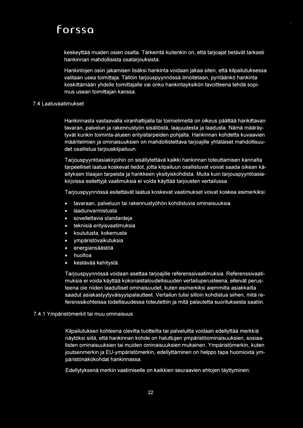 Talloin tarjouspyynnossa ilmoitetaan, pyritaanko hankinta keskittarnaan yhdelle toimittajalle vai onko hankintayksikon tavoitteena tehda sopimus usean toimittajan kanssa.
