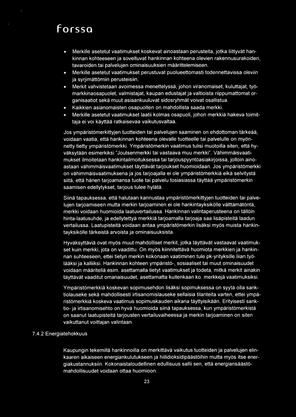 palvelujen ominaisuuksien rnaarittelerruseen. Merkille asetetut vaatimukset perustuvat puolueettomasti todennettavissa oleviin ja syrjimattorniin perusteisiin.