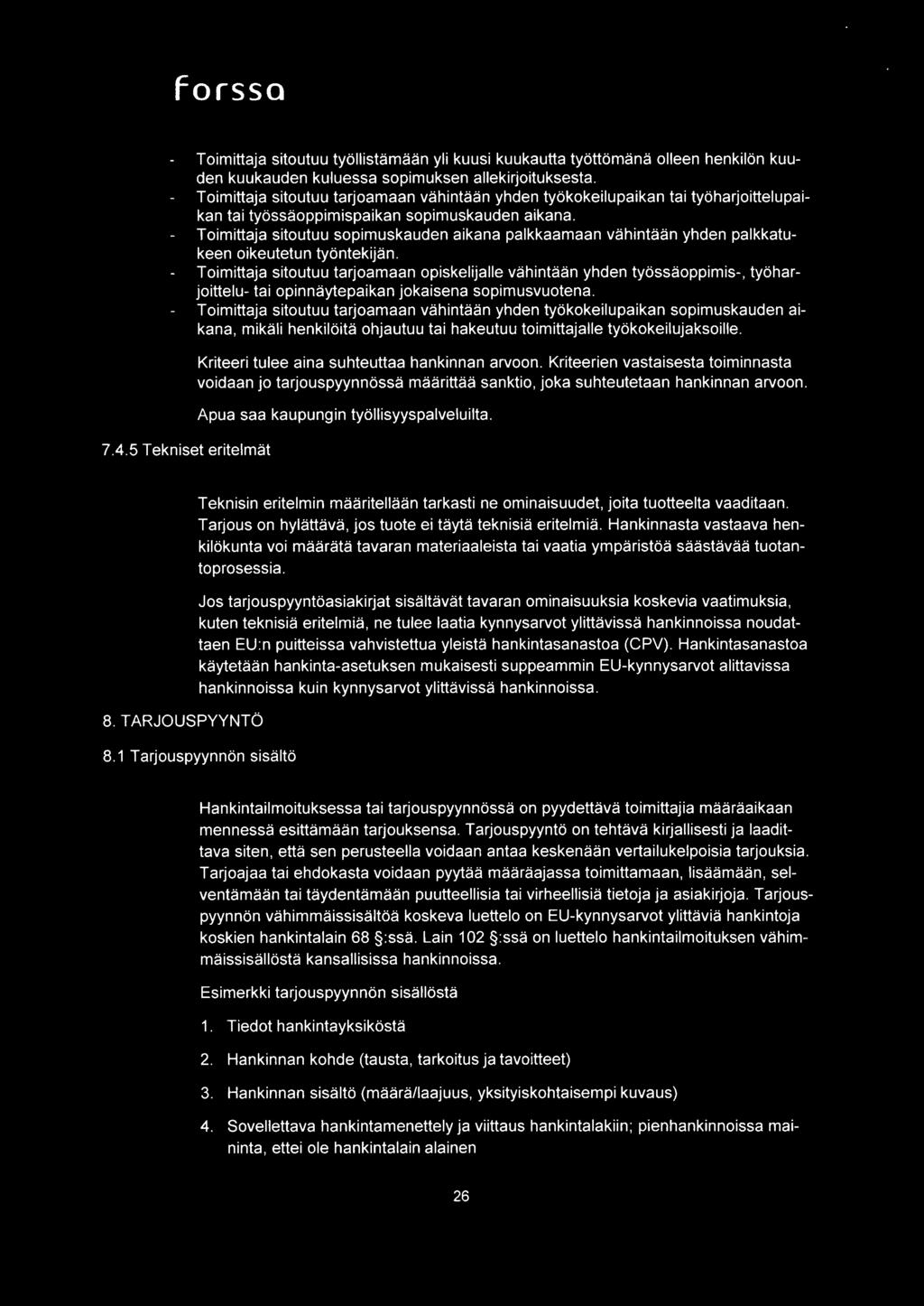 Toimittaja sitoutuu sopimuskauden aikana palkkaamaan vahintaan yhden palkkatukeen oikeutetun tyontekijan.