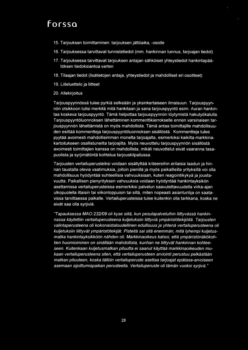 Liiteluettelo ja liitteet 20. Allekirjoitus Tarjouspyynnossa tulee pyrkia selkeaan ja yksinkertaiseen ilmaisuun. Tarjouspyynnon otsikkoon tulisi rnerkita rnita hankitaan ja sana tarjouspyynto esim.