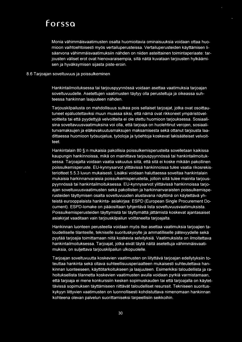 hylkaarnisen ja hyvaksyrnisen sijasta piste-eroin. 8.6 Tarjoajan soveltuvuus ja poissulkeminen Hankintailmoituksessa tai tarjouspyynnossa voidaan asettaa vaatimuksia tarjoajan soveltuvuudelle.