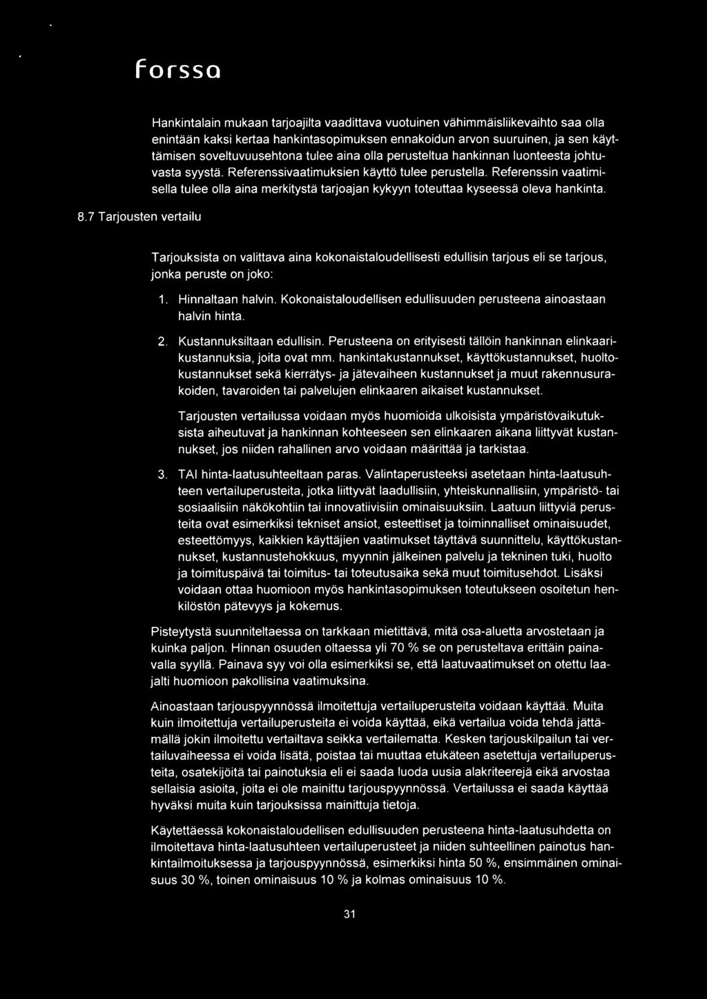soveltuvuusehtona tulee aina olla perusteltua hankinnan luonteesta johtuvasta syysta. Referenssivaatimuksien kaytto tulee perustella.