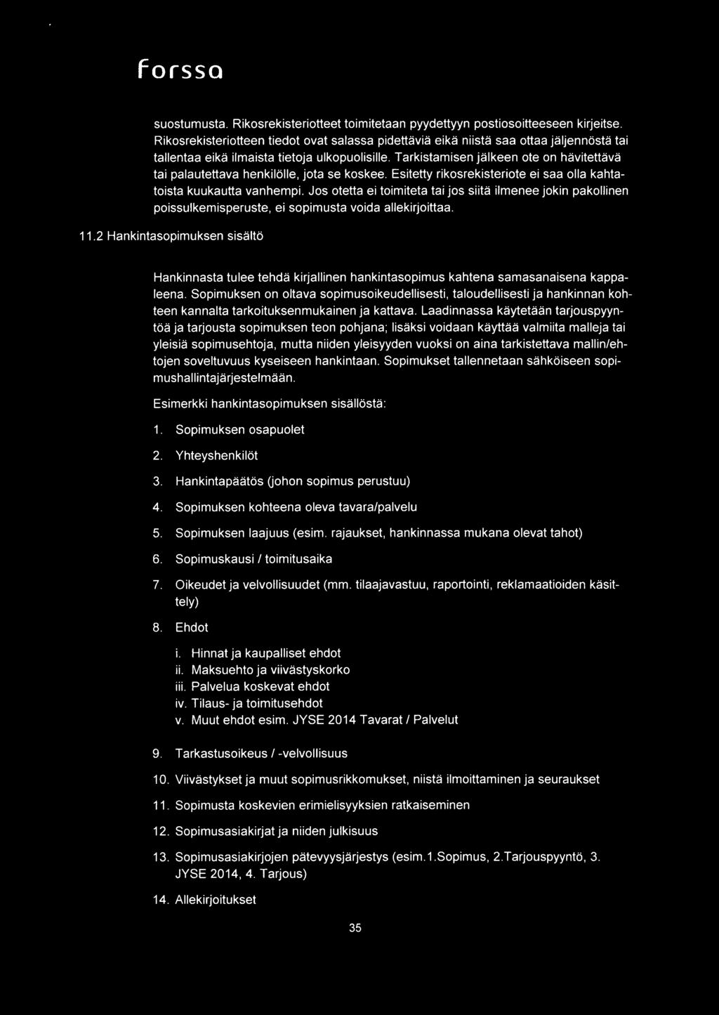 Tarkistamisen jalkeen ote on havitettava tai palautettava henkilolle, jota se koskee. Esitetty rikosrekisteriote ei saa olla kahtatoista kuukautta vanhempi.