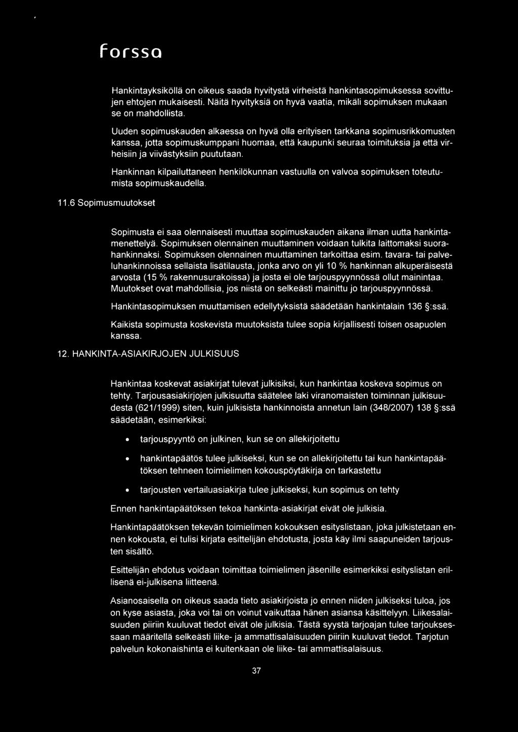 Uuden sopimuskauden alkaessa on hyva olla erityisen tarkkana sopimusrikkomusten kanssa, jotta sopimuskumppani huomaa, etta kaupunki seuraa toimituksia ja etta virheisiin ja viivastyksiin puututaan.