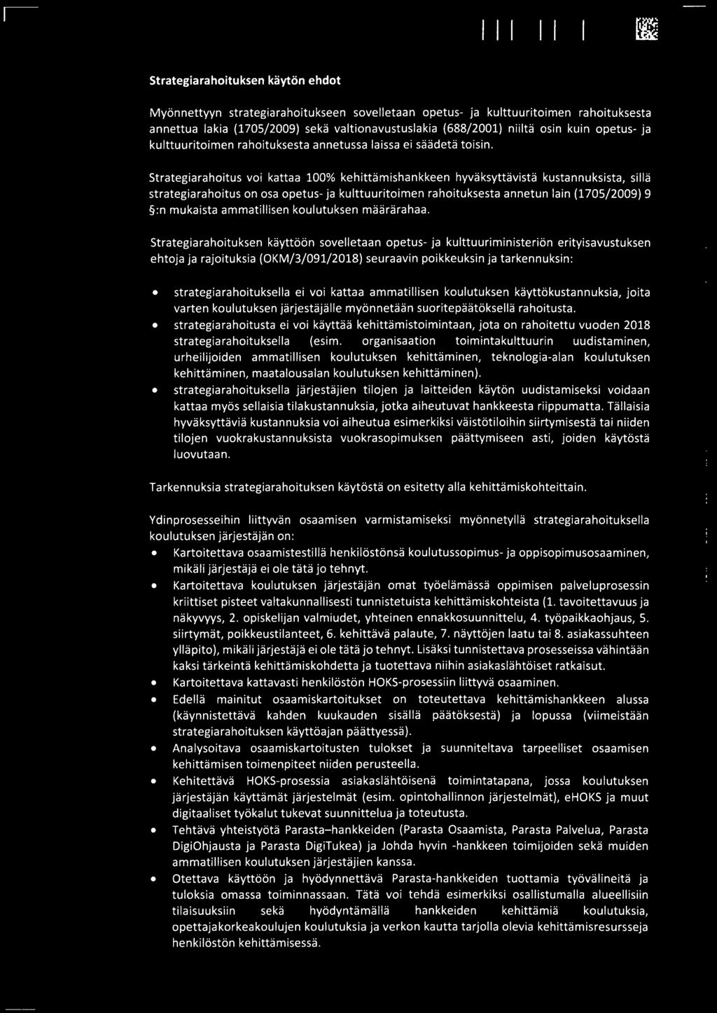 Strategiarahoitus voi kattaa 100% kehittamlshankkeen hvvaksvttavista kustannuksista, silla strategiarahoitus on osa opetus- ja kulttuuritoimen rahoituksesta annetun lain (1705/2009) 9 :n mukaista