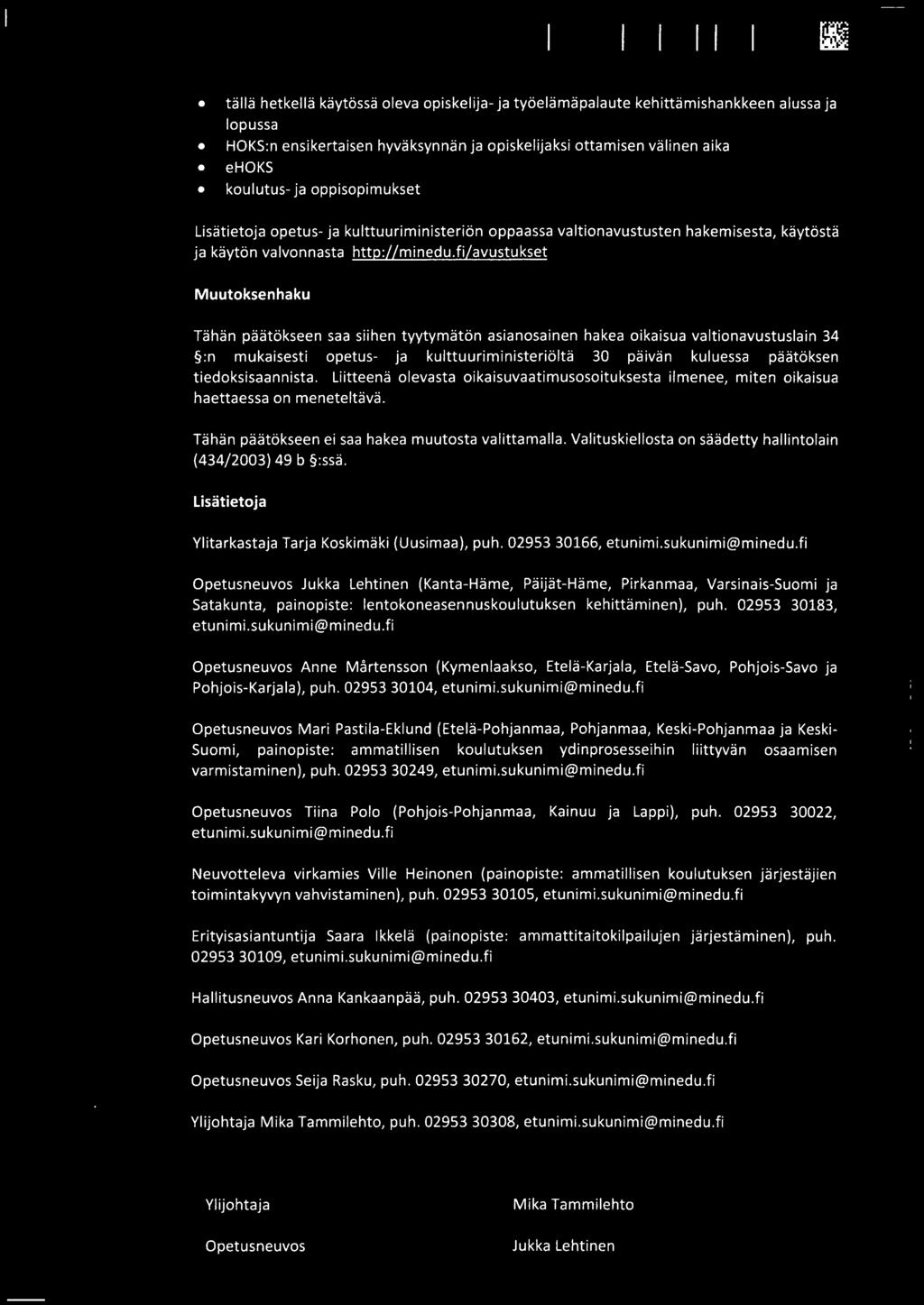 fi/avustukset Muutoksenhaku Tahan paatokseen saa siihen tvvtvrnaton asianosainen hakea oikaisua valtionavustuslain 34 :n mukaisesti opetus- ja kulttuurirninisteriolta 30 paivan kuluessa paatoksen