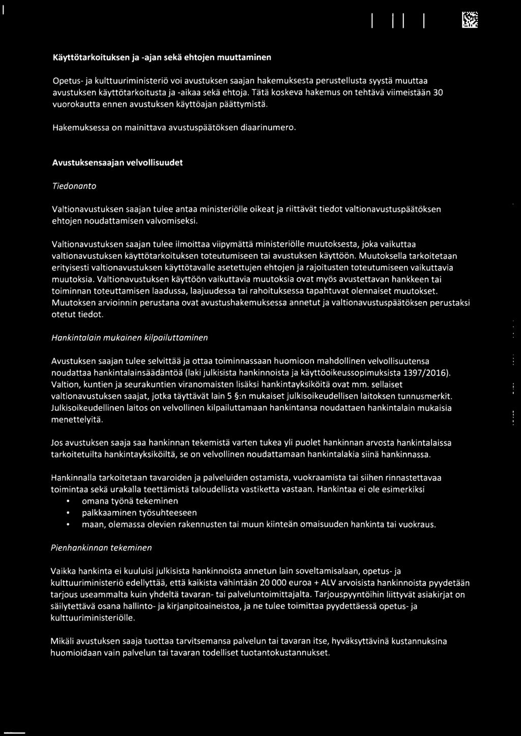 Avustuksensaajan velvollisuudet Tiedonanto Valtionavustuksen saajan tulee antaa ministeriolle oikeat ja riittavat tiedot valtionavustuspaatoksen ehtojen noudattamisen valvomiseksi.